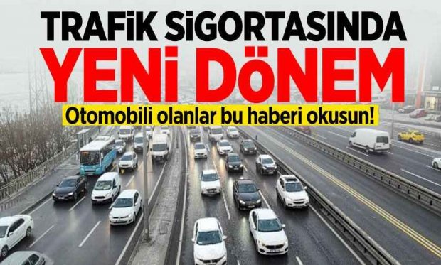 Trafik sigortasında yeni döneme geçiliyor. Birçok kişi için zorunluydu